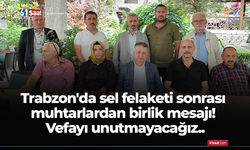 Trabzon'da sel felaketi sonrası muhtarlardan birlik mesajı! Vefayı unutmayacağız..