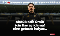 Abdülkadir Ömür için flaş açıklama! Bize gelmek istiyor...