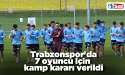 Trabzonspor'da 7 oyuncu için kamp kararı verildi