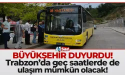 Büyükşehir duyurdu! Trabzon'da geç saatlerde de ulaşım mümkün olacak!
