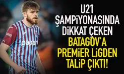 Trabzonspor'un yıldızı Batagov'a, İngiltere'den flaş talip...