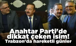 Anahtar Parti'de dikkat çeken isim! Trabzon'da hareketli günler