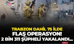 Trabzon dahil 75 ilde uyuşturucu madde operasyonu: 2 bin 311 şüpheli yakalandı