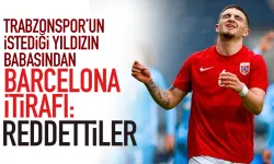 Trabzon’un istediği yıldızın babasından Barcelona itirafı… Reddettiler...
