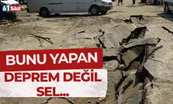 Trabzon'da bunu yapan deprem değil sel...