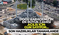 Son hazırlıklar tamamlandı! Doğu Karadeniz'in en büyük camisi açılış için gün sayıyor
