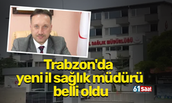 Trabzon'da yeni il sağlık müdürü belli oldu