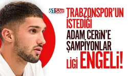 Trabzonspor'un istediği Adam Cerin'e, Şampiyonlar Ligi engeli...