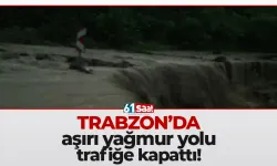 Trabzon'da aşırı yağmur yolu kapattı!