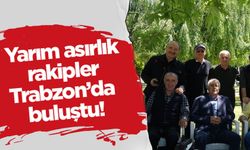 Yarım asırlık rakipler Trabzon'da buluştu