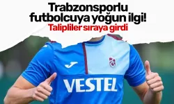 Trabzonsporlu futbolcuya yoğun ilgi! Talipler sıraya girdi