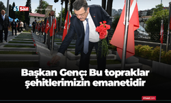 Başkan Genç: Bu topraklar şehitlerimizin emanetidir