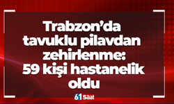 Trabzon’da tavuklu pilavdan zehirlenme: 59 kişi hastanelik oldu