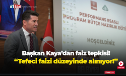 Başkan Kaya’dan faiz tepkisi: “Tefeci faizi düzeyinde alınıyor!”