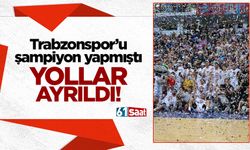 Trabzonspor’u şampiyon yapmıştı! Yollar ayrıldı