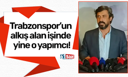 Trabzonspor’un alkış alan işinde yine o yapımcı!