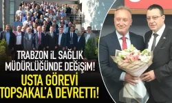 Trabzon İl Sağlık Müdürlüğünde devir teslim! Topsakal, Usta'dan görevi devraldı!