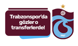 Trabzonspor’da gözler o transferlerde!