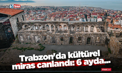 Trabzon'da kültürel miras canlandı: 6 ayda...