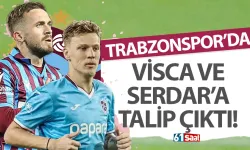 Trabzonspor'da Visca ve Serdar'a talip çıktı!