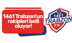 1461 Trabzon’un rakipleri belli oluyor!