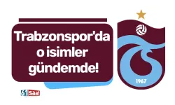 Trabzonspor'da o isimler gündemde!