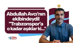 Abdullah Avcı'nın ekibindeydi! "Trabzonspor'a o kadar aşıklar ki..."