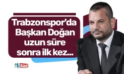 Trabzonspor'da Başkan Doğan uzun süre sonra ilk kez...