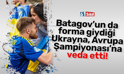 Batagov’un da forma giydiği Ukrayna, Avrupa Şampiyonası’na veda etti