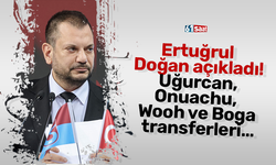 Ertuğrul Doğan açıkladı! Uğurcan, Onuachu, Wooh ve Boga transferleri…