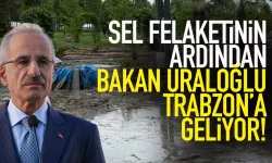 Bakan Uraloğlu, sel felaketinin ardından Trabzon'a geliyor...