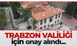 Trabzon Valiliği için onay alındı!