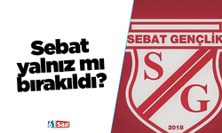 Sebat yalnız mı bırakıldı?