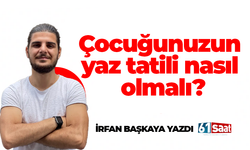 Çocuğunuzun yaz tatili nasıl olmalı?