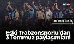 Eski Trabzonsporlu’dan 3 Temmuz paylaşımları!