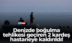 Denizde boğulma tehlikesi geçiren 2 kardeş hastaneye kaldırıldı!