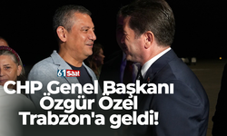 CHP Genel Başkanı Özgür Özel Trabzon'a geldi!
