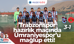 Trabzonspor hazırlık maçında Ümraniyespor'u mağlup etti!