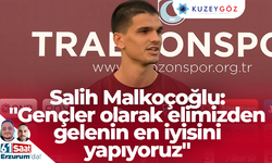 Salih Malkoçoğlu: Gençler olarak elimizden gelenin en iyisini yapıyoruz