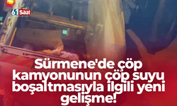 Sürmene'de çöp kamyonunun çöp suyu boşaltmasıyla ilgili yeni gelişme!