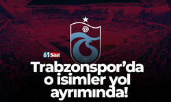Trabzonspor’da o isimler yol ayrımında!