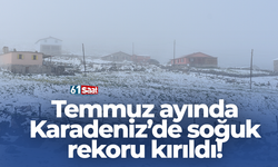 Temmuz ayında Karadeniz’de soğuk rekoru kırıldı!