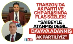 Trabzon'da AK Parti ve CHP arasında flaş sözler! "Şaibeli atanmış değil, davaya adanmış AK Partiliyiz..."