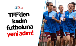 TFF’den kadın futboluna yeni adım!