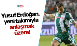 Yusuf Erdoğan, yeni takımıyla anlaşmak üzere!