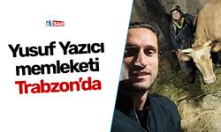 Yusuf Yazıcı memleketi Trabzon’da!