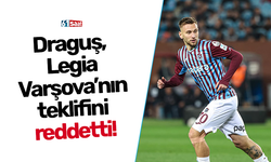 Draguş, Legia Varşova’nın teklifini reddetti!