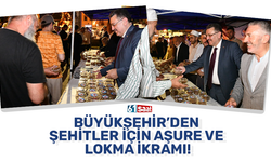 Büyükşehir’den şehitler için aşure ve lokma ikramı!