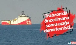 Trabzon'da önce limana sonra açığa demirlemişti...