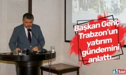 Başkan Genç Trabzon'un yatırım gündemini anlattı...